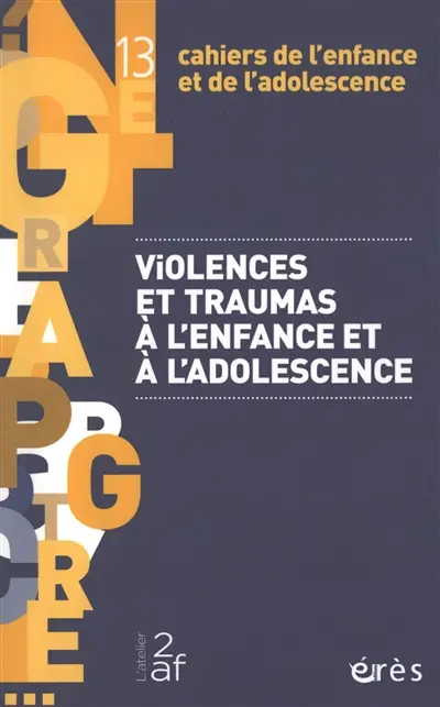 Cahiers de l'enfance et de l'adolescence, n° 13. Violences et traumas à l'enfance et à l'adolescence