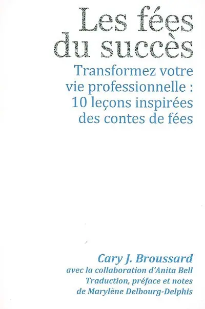 Les fées du succès : transformez votre vie professionnelle : 10 leçons inspirées des contes de fées