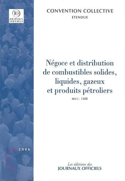 Négoce et distribution de combustibles solides, liquides, gazeux et produits pétroliers (IDCC 1408) : convention collective nationale du 20 décembre 1985, étendue par arrêté du 23 juillet 1990