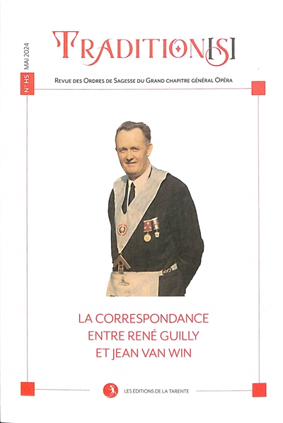 Tradition(s), hors-série : revue des ordres de sagesse du grand chapitre général opéra. La correspondance entre René Guilly et Jean van Win