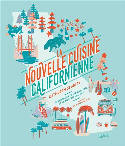 La nouvelle cuisine californienne : des produits, des rencontres et 60 recettes healthy