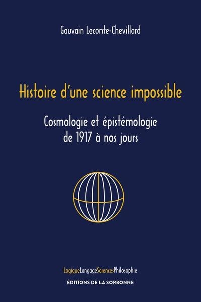 Histoire d'une science impossible : cosmologie et épistémologie de 1917 à nos jours