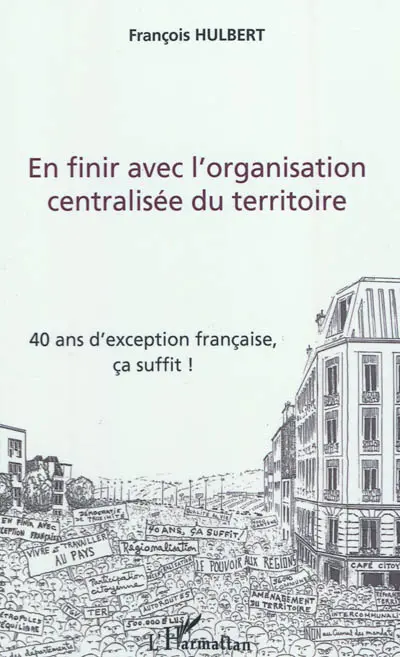 En finir avec l'organisation centralisée du territoire : 40 ans d'exception, ça suffit !