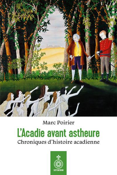L'Acadie avant astheure : Chroniques d'histoire acadienne