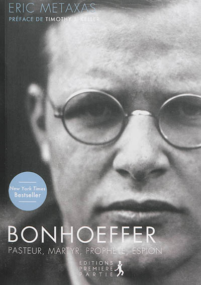 Bonhoeffer : pasteur, martyr, prophète, espion : un juste contre le troisième Reich