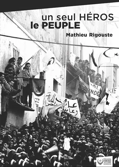 Un seul héros, le peuple : la contre-insurrection mise en échec par les soulèvements algériens de 1960