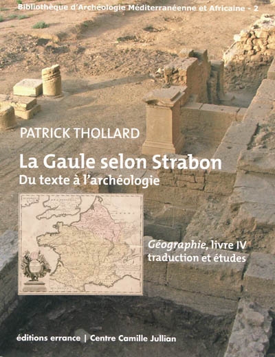 La Gaule selon Strabon : du texte à l'archéologie : Géographie, livre IV, traduction et études