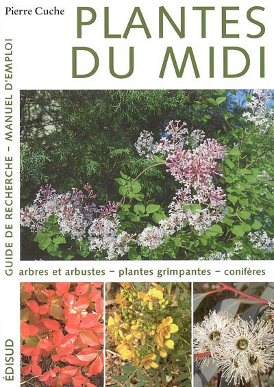 Plantes du Midi : guide de recherche, manuel d'emploi. Vol. 1. Arbres et arbustes, plantes grimpantes, conifères
