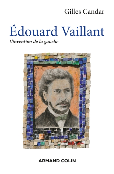Edouard Vaillant : l'invention de la gauche