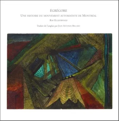 Egrégore : une histoire du mouvement automatiste de Montréal