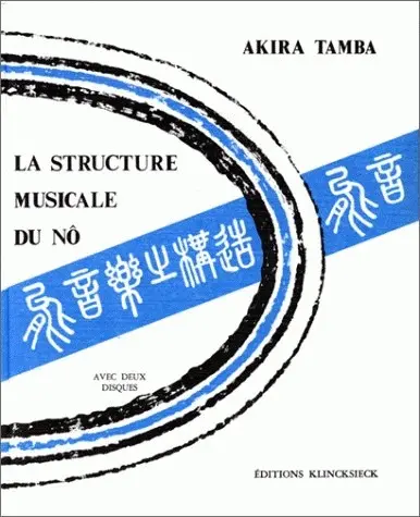 La Structure musicale du Nô : théâtre traditionnel japonais