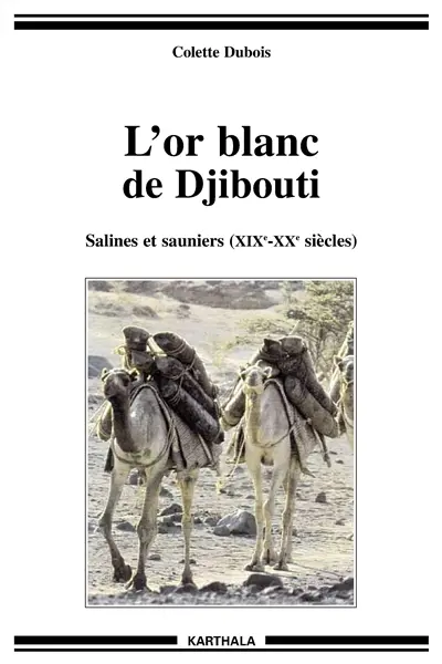 L'or blanc de Djibouti : salines et sauniers (XIXe-XXe siècle)