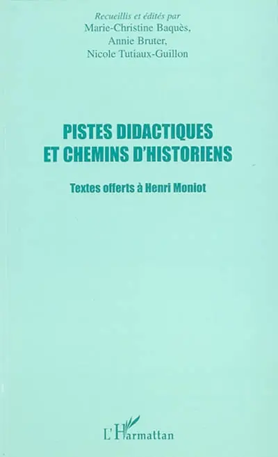 Pistes didactiques et chemins d'historiens : textes offerts à Henri Moniot