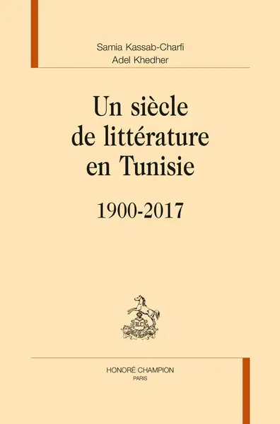 Un siècle de littérature en Tunisie : 1900-2017