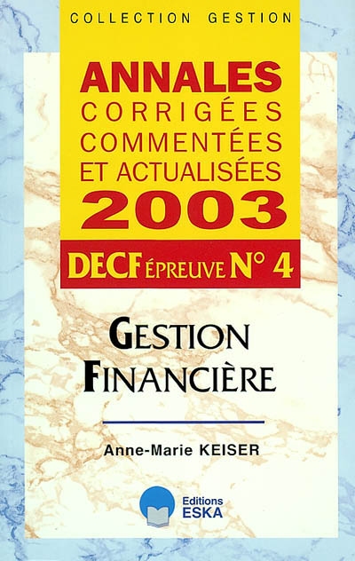 Annales corrigées, commentées et actualisées 2003 : DECF épreuve n° 4, gestion financière