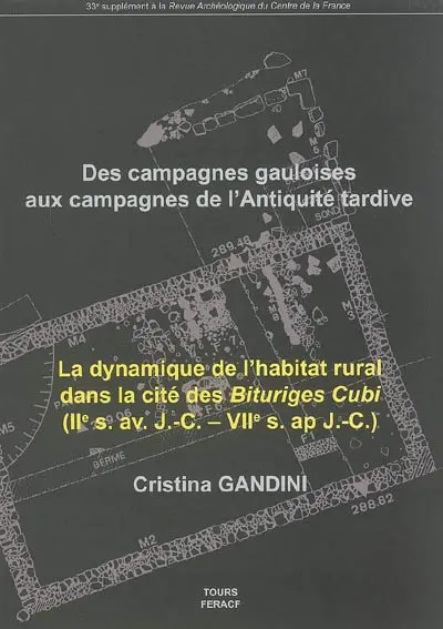 Des campagnes gauloises aux campagnes de l'Antiquité tardive : la dynamique de l'habitat rural dans la cité des Bituriges Cubi (IIe s. av. J.-C.-VIIe s. ap. J.-C.)