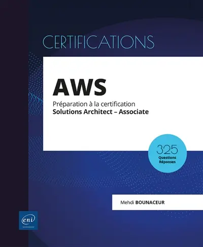 AWS : préparation à la certification Solutions Architect-Associate : 325 questions-réponses