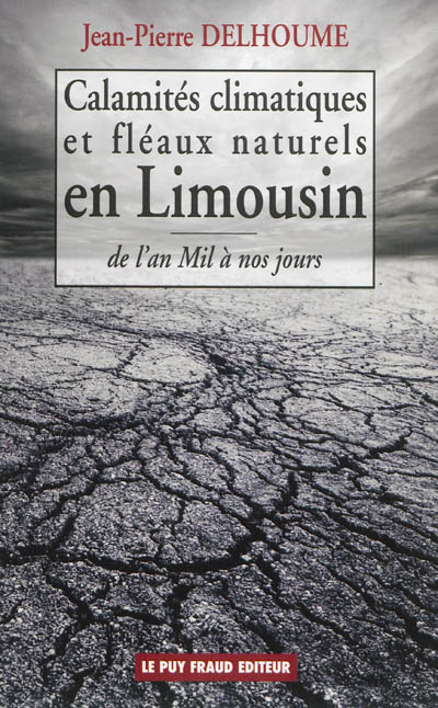 Calamités climatiques et fléaux naturels en Limousin : de l'an mil à nos jours