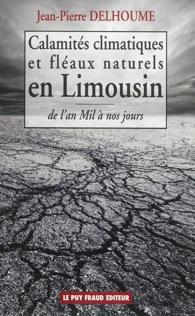 Calamités climatiques et fléaux naturels en Limousin : de l'an mil à nos jours