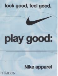 Look good, feel good, play good : Nike apparel