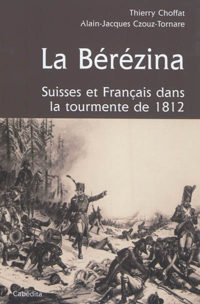 La Bérézina : Suisses et Français dans la tourmente de 1812