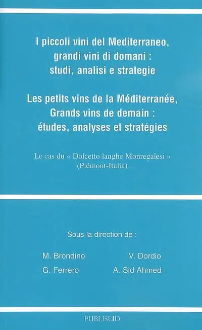 I piccoli vini del Mediterraneo, grandi vini di domani : studi, analisi e strategie. Les petits vins de la Méditerranée, grands vins de demain : études, analyses et stratégies