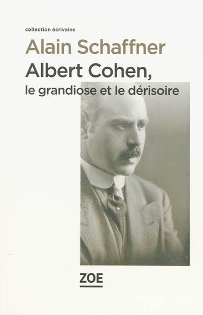 Albert Cohen : le grandiose et le dérisoire