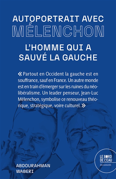Autoportrait avec Mélenchon : l'homme qui a sauvé la gauche