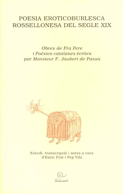 Poesia eroticoburlesca rossellonèsa del segle XIX : Obres de Fra Pere i poésies catalanes écrites par Monsieur F. Jaubert de Passa