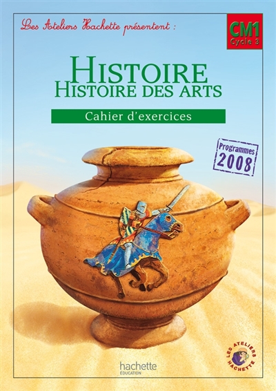 Histoire, histoire des arts CM1 cycle 3 : cahier d'exercices : conforme aux progressions du B.O. du 5 janvier 2012