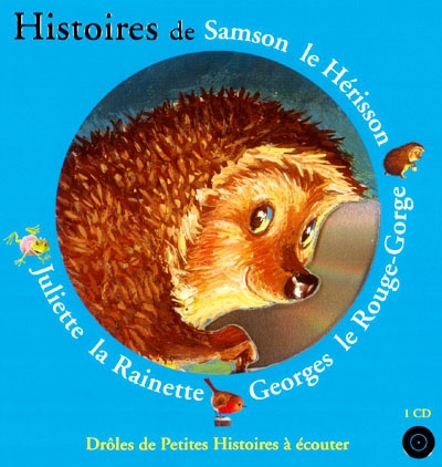 Histoires de Samson le Hérisson, Georges le Rouge-Gorge, Juliette la Rainette