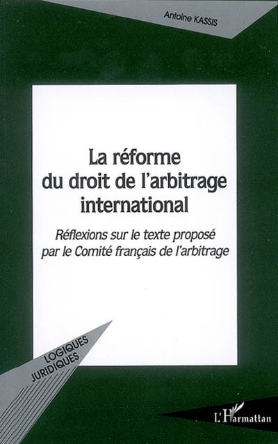 La réforme du droit de l'arbitrage international : réflexions sur le texte proposé par le Comité français de l'arbitrage