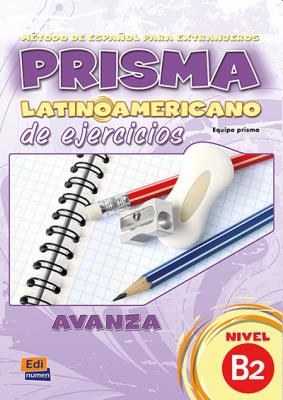 Prisma latinoamericano de ejercicios avanza, nivel B2 : metodo de espanol para extranjeros