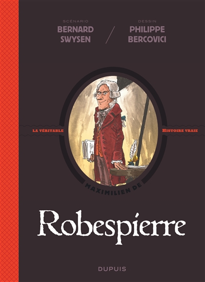 La véritable histoire vraie. Robespierre
