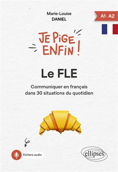 Le FLE : communiquer en français dans 30 situations du quotidien : A1-A2