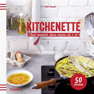 Kitchenette : tout cuisiner dans moins de 5 m2 : 50 recettes
