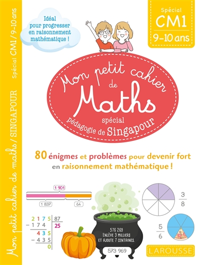 Mon petit cahier de maths, spécial pédagogie de Singapour : spécial CM1, 9-10 ans : 80 énigmes et problèmes pour devenir fort en raisonnement mathématique !