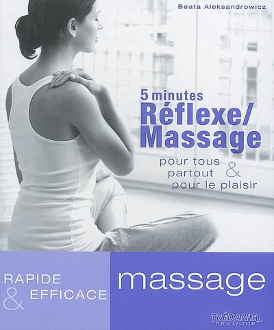 5 minutes réflexe-massage : pour tous, partout et pour le plaisir : rapide et efficace