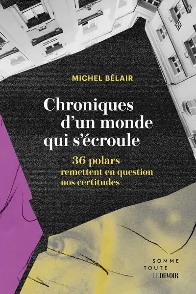 Chroniques d'un monde qui s'écroule : 36 polars qui remettent en question nos certitudes