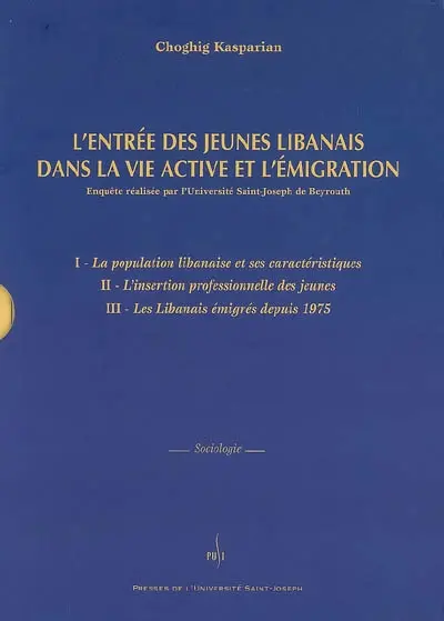 L'entrée des jeunes libanais dans la vie active et l'émigration : enquête réalisée par l'université Saint-Joseph de Beyrouth : enquête menée dans le cadre du Département de sociologie et d'anthropologie de la Faculté des lettres et des Sciences humaines