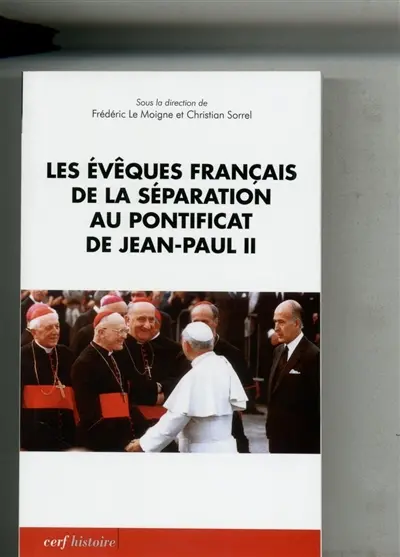 Les évêques français de la séparation au pontificat de Jean-Paul II : actes du colloque de Lyon (18-19 novembre 2010)