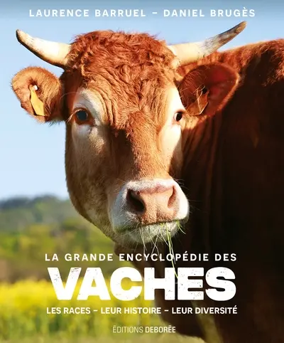 La grande encyclopédie des vaches : les races, leur histoire, leur diversité