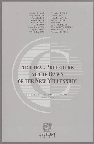 Arbitral procedure at the dawn of the new millennium : reports of the International colloquium of CEPANI, October 15, 2004