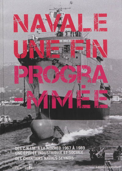 Navale une fin programmée : des CNIM à la Normed 1967 à 1989 : une épopée industrielle et sociale des chantiers navals seynois