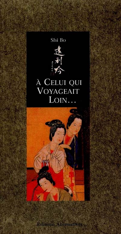 A celui qui voyageait loin : poèmes d'amour des femmes chinoises