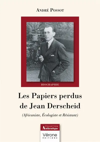 Les Papiers perdus de Jean Derscheid : (Africaniste, Ecologiste et Résistant)