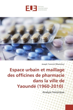 Espace urbain et maillage des officines de pharmacie dans la ville de Yaoundé (1960-2010) : Analyse historique