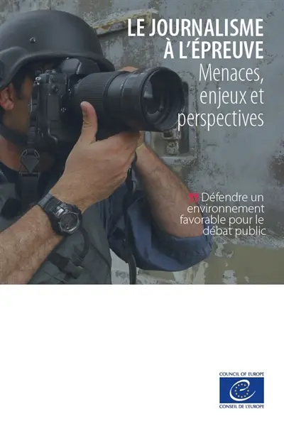 Le journalisme à l'épreuve : menaces, enjeux et perspectives : défendre un environnement favorable pour le débat public