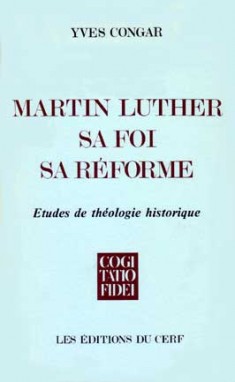 Martin Luther, sa foi, sa réforme : étude de théologie historique