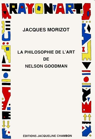 La philosophie de l'art de Nelson Goodman : vers une logique de la symbolisation artistique